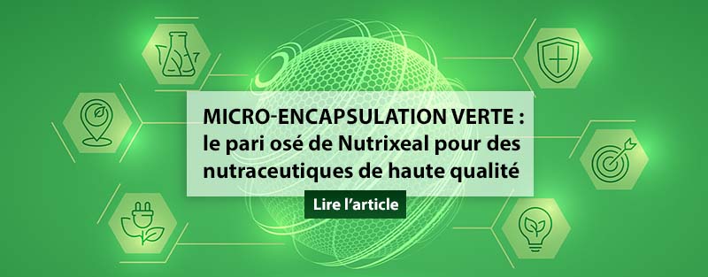 Micro-encapsulation verte : le pari osé de Nutrixeal pour des nutraceutiques de haute qualité