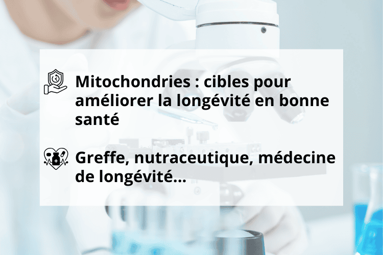Les avancées scientifiques et leurs perspectives : La mitochondrie au cœur des nouvelles stratégies de longévité